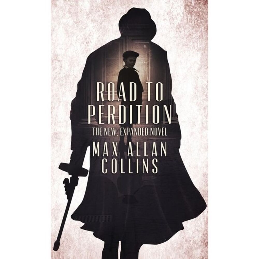 Road to Perdition: The New, Expanded Novel -- Max Allan Collins